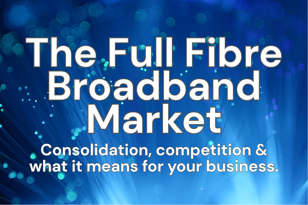The Future of the UK Full Fibre Broadband Market: Consolidation, Competition, and What It Means for Your Business
